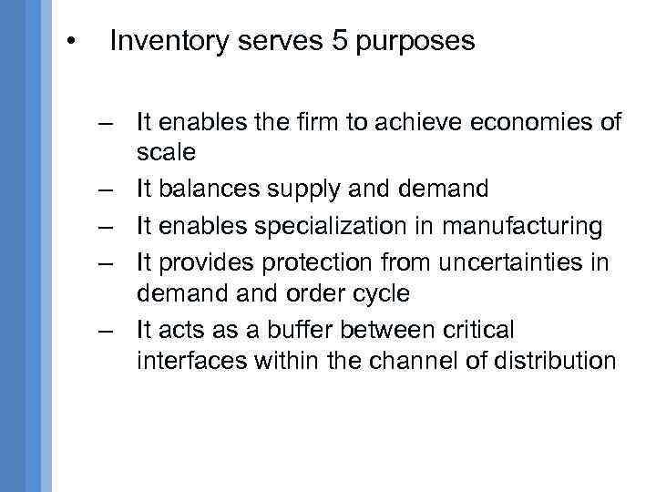  • Inventory serves 5 purposes – It enables the firm to achieve economies