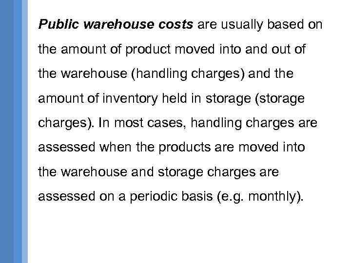 Public warehouse costs are usually based on the amount of product moved into and