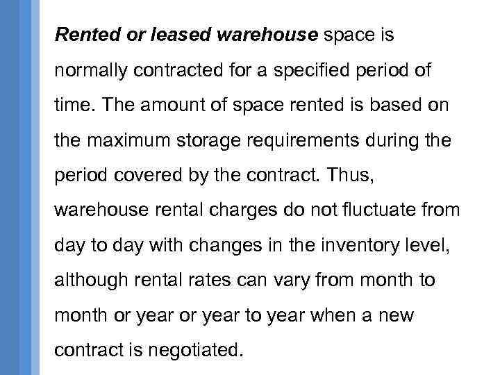 Rented or leased warehouse space is normally contracted for a specified period of time.