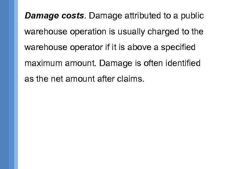 Damage costs. Damage attributed to a public warehouse operation is usually charged to the