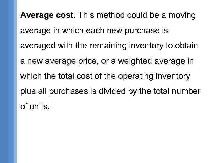 Average cost. This method could be a moving average in which each new purchase