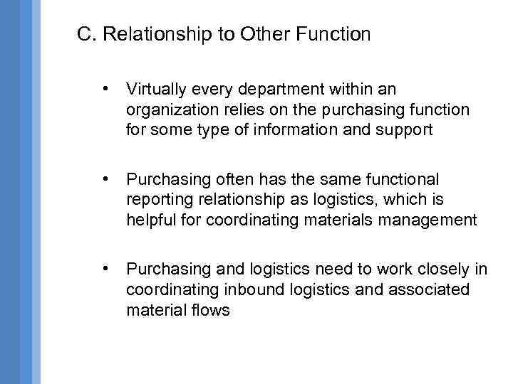 C. Relationship to Other Function • Virtually every department within an organization relies on
