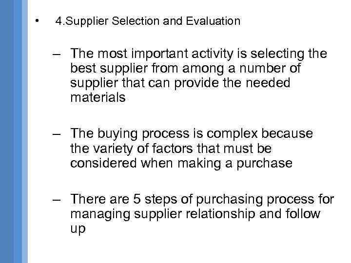  • 4. Supplier Selection and Evaluation – The most important activity is selecting