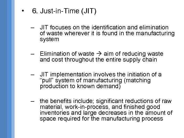  • 6. Just-in-Time (JIT) – JIT focuses on the identification and elimination of