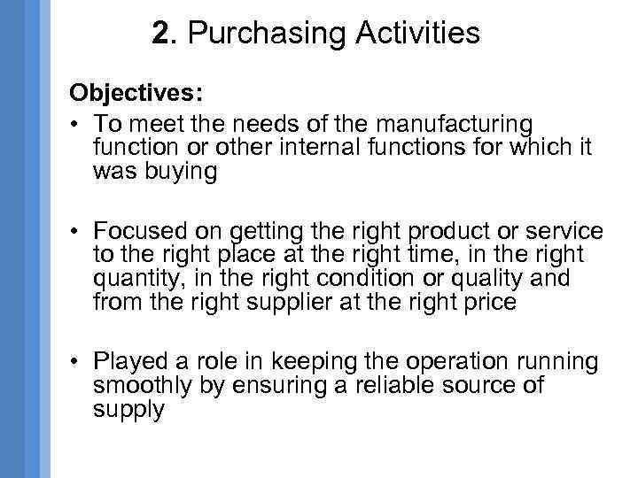 2. Purchasing Activities Objectives: • To meet the needs of the manufacturing function or