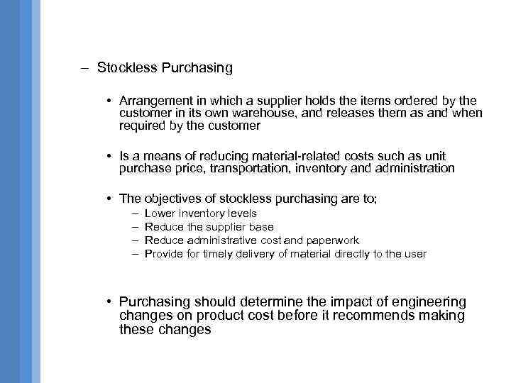 – Stockless Purchasing • Arrangement in which a supplier holds the items ordered by