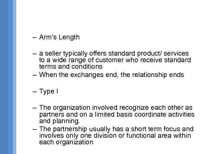 – Arm’s Length – a seller typically offers standard product/ services to a wide