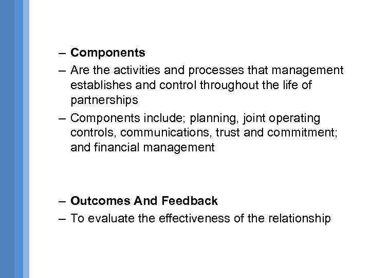 – Components – Are the activities and processes that management establishes and control throughout