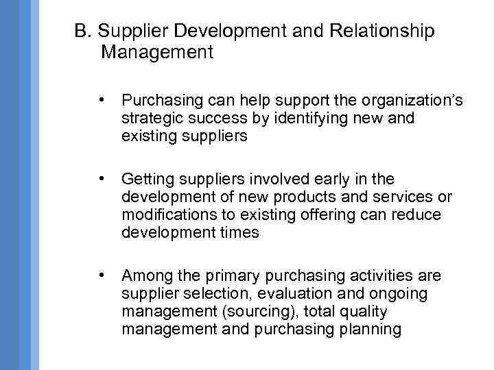B. Supplier Development and Relationship Management • Purchasing can help support the organization’s strategic