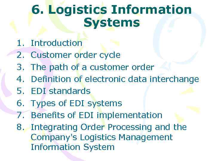 6. Logistics Information Systems 1. 2. 3. 4. 5. 6. 7. 8. Introduction Customer