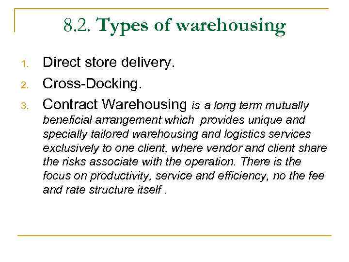 8. 2. Types of warehousing 1. 2. 3. Direct store delivery. Cross-Docking. Contract Warehousing