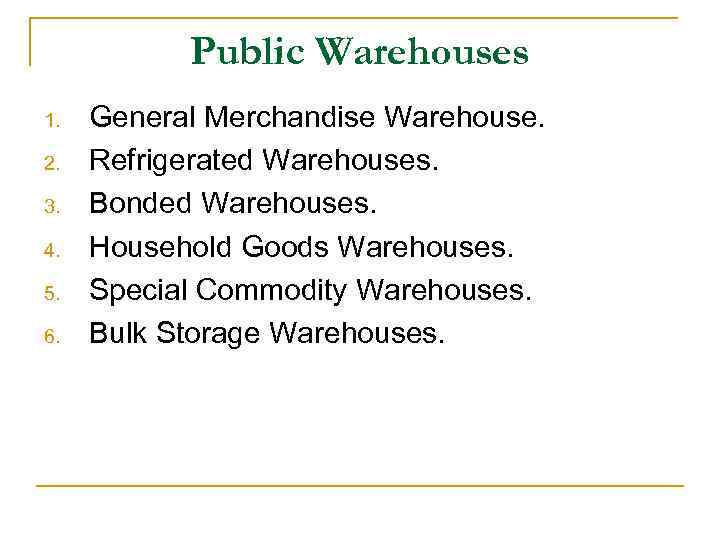 Public Warehouses 1. 2. 3. 4. 5. 6. General Merchandise Warehouse. Refrigerated Warehouses. Bonded