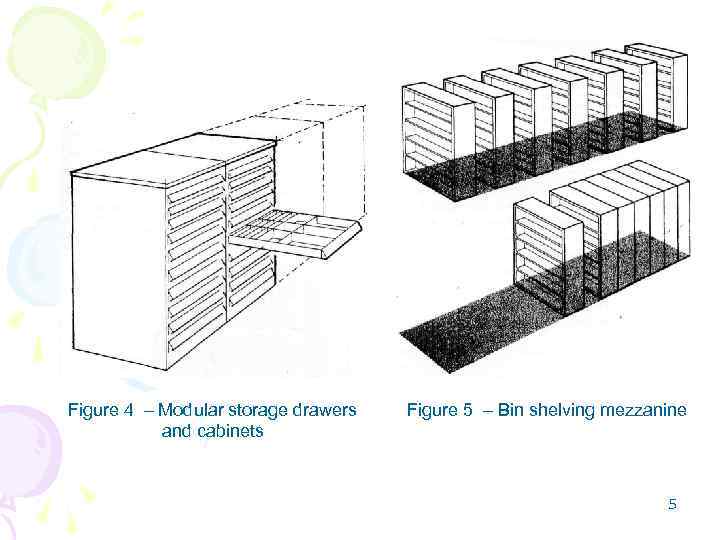 Figure 4 – Modular storage drawers and cabinets Figure 5 – Bin shelving mezzanine