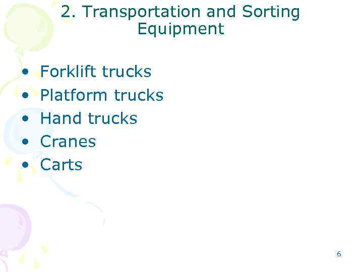 2. Transportation and Sorting Equipment • • • Forklift trucks Platform trucks Hand trucks