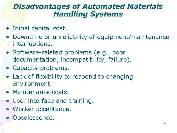 Disadvantages of Automated Materials Handling Systems • Initial capital cost. • Downtime or unreliability