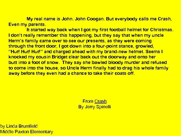 My real name is John Coogan. But everybody calls me Crash, Even my parents.
