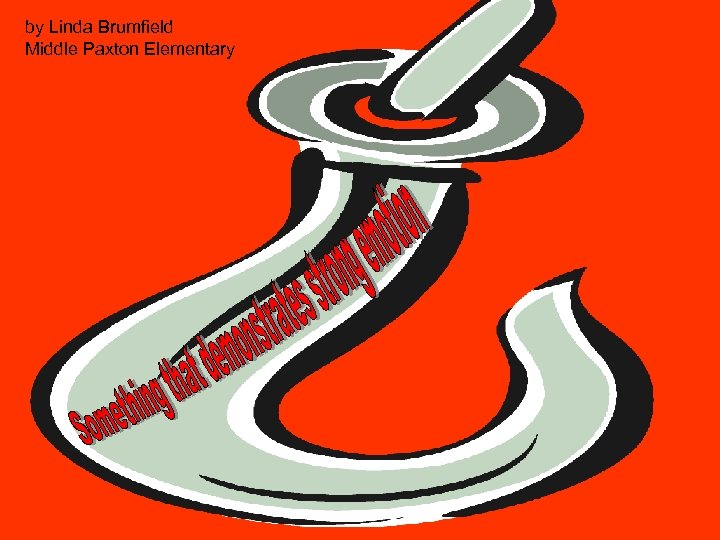 by Linda Brumfield Middle Paxton Elementary 