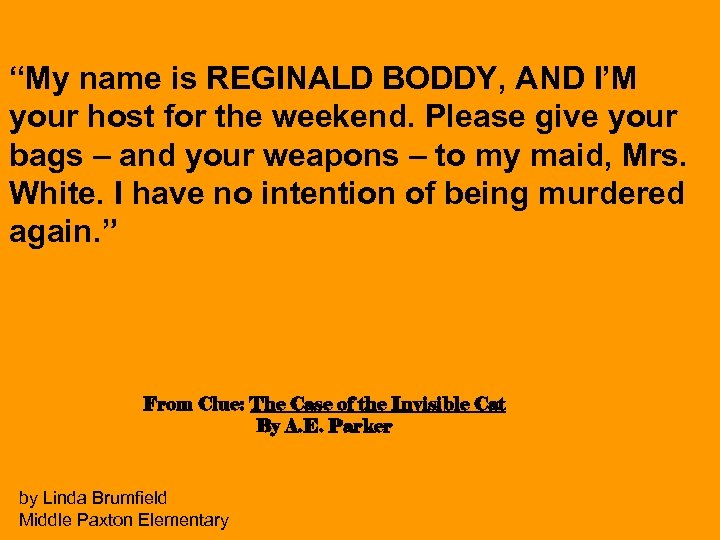 “My name is REGINALD BODDY, AND I’M your host for the weekend. Please give