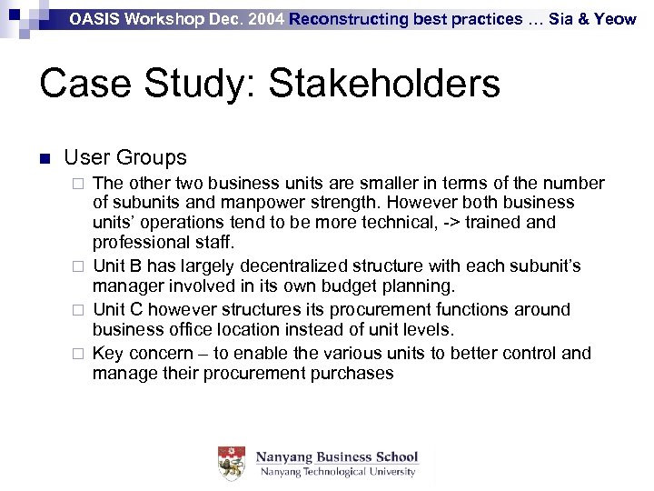 OASIS Workshop Dec. 2004 Reconstructing best practices … Sia & Yeow Case Study: Stakeholders