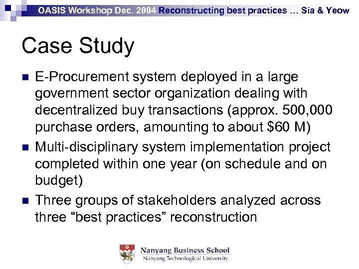 OASIS Workshop Dec. 2004 Reconstructing best practices … Sia & Yeow Case Study n