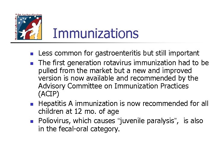 Immunizations n n Less common for gastroenteritis but still important The first generation rotavirus