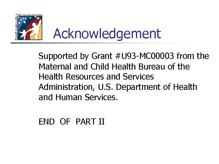 Acknowledgement Supported by Grant #U 93 -MC 00003 from the Maternal and Child Health