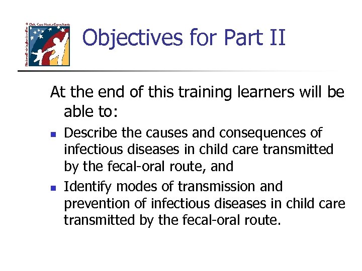 Objectives for Part II At the end of this training learners will be able