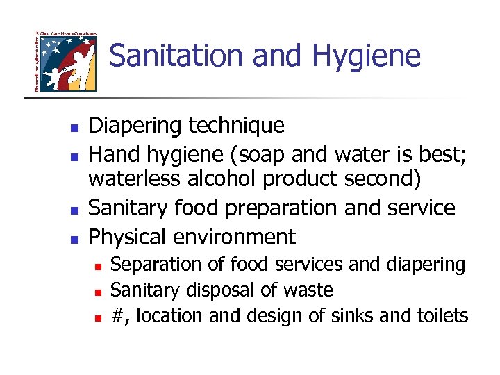 Sanitation and Hygiene n n Diapering technique Hand hygiene (soap and water is best;