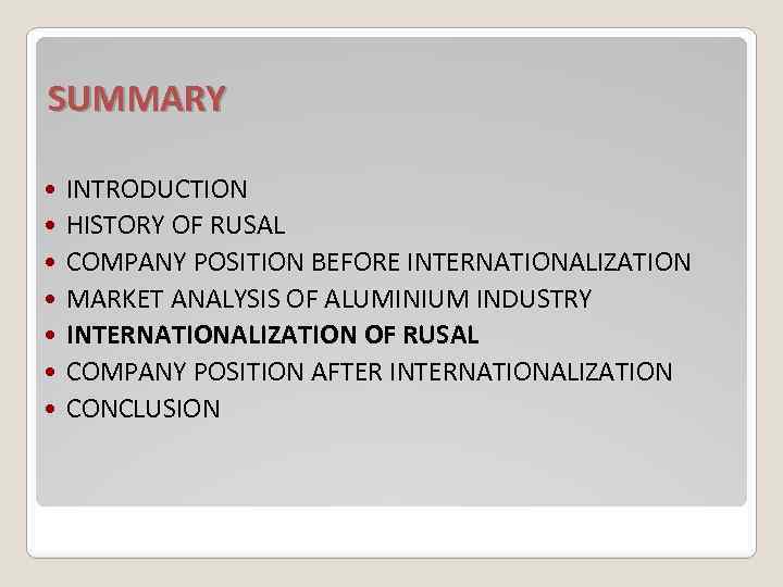 SUMMARY INTRODUCTION HISTORY OF RUSAL COMPANY POSITION BEFORE INTERNATIONALIZATION MARKET ANALYSIS OF ALUMINIUM INDUSTRY