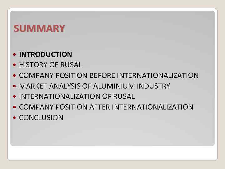 SUMMARY INTRODUCTION HISTORY OF RUSAL COMPANY POSITION BEFORE INTERNATIONALIZATION MARKET ANALYSIS OF ALUMINIUM INDUSTRY