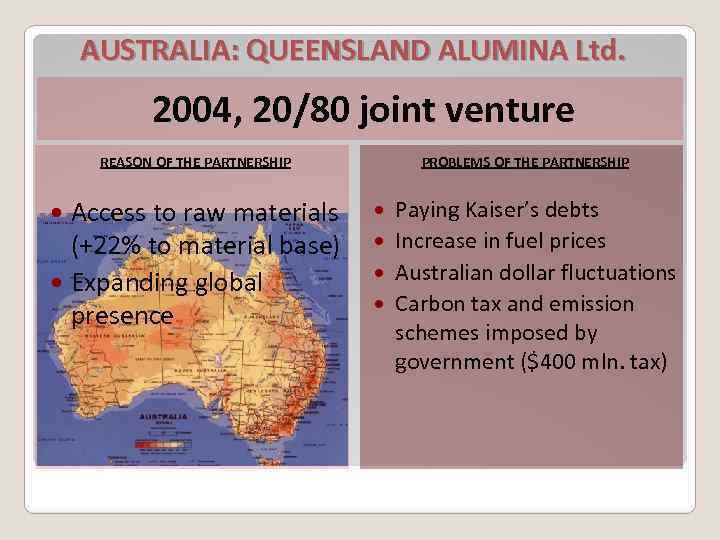 AUSTRALIA: QUEENSLAND ALUMINA Ltd. 2004, 20/80 joint venture REASON OF THE PARTNERSHIP Access to