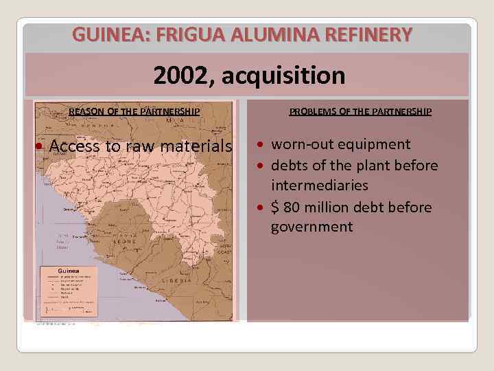 GUINEA: FRIGUA ALUMINA REFINERY 2002, acquisition REASON OF THE PARTNERSHIP Access to raw materials