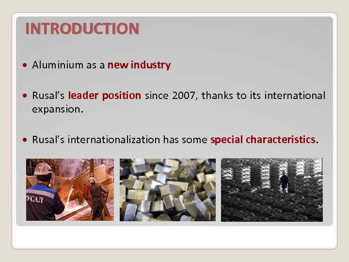 INTRODUCTION Aluminium as a new industry Rusal’s leader position since 2007, thanks to its