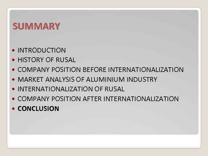 SUMMARY INTRODUCTION HISTORY OF RUSAL COMPANY POSITION BEFORE INTERNATIONALIZATION MARKET ANALYSIS OF ALUMINIUM INDUSTRY