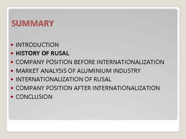 SUMMARY INTRODUCTION HISTORY OF RUSAL COMPANY POSITION BEFORE INTERNATIONALIZATION MARKET ANALYSIS OF ALUMINIUM INDUSTRY