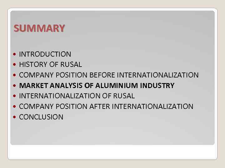 SUMMARY INTRODUCTION HISTORY OF RUSAL COMPANY POSITION BEFORE INTERNATIONALIZATION MARKET ANALYSIS OF ALUMINIUM INDUSTRY