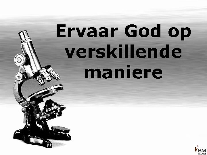Ervaar God op verskillende maniere 
