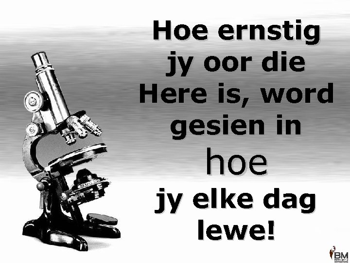 Hoe ernstig jy oor die Here is, word gesien in hoe jy elke dag