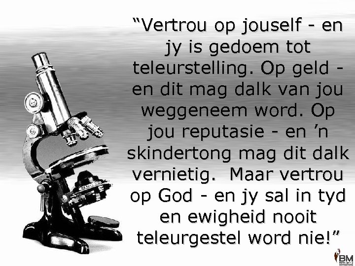 “Vertrou op jouself - en jy is gedoem tot teleurstelling. Op geld en dit