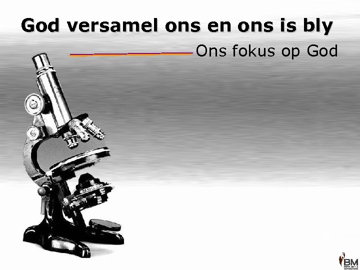 God versamel ons en ons is bly Ons fokus op God 