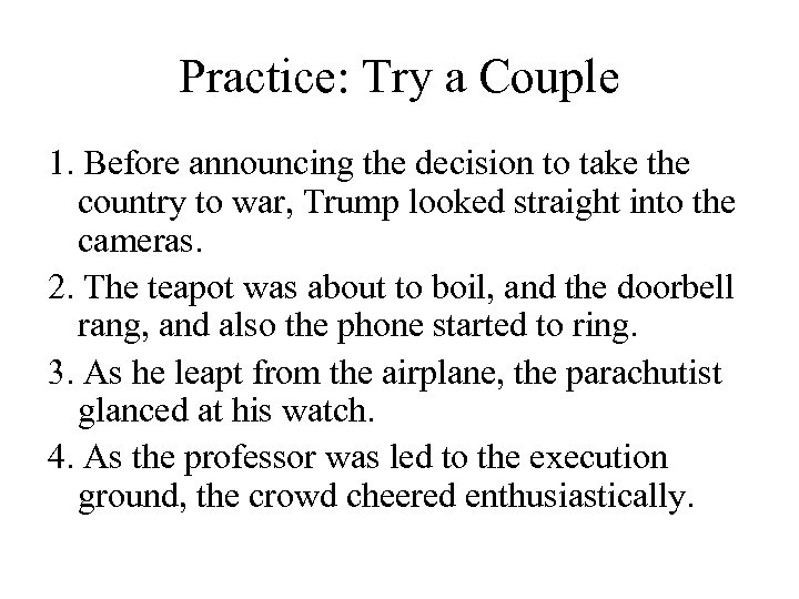 Practice: Try a Couple 1. Before announcing the decision to take the country to