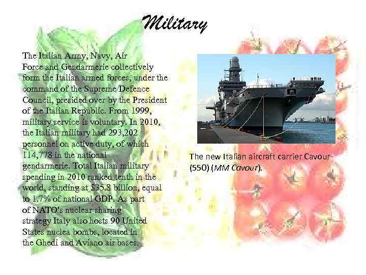 Military The Italian Army, Navy, Air Force and Gendarmerie collectively form the Italian armed