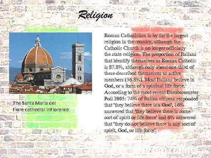 Religion The Santa Maria del Fiore cathedral in. Florence Roman Catholicism is by far