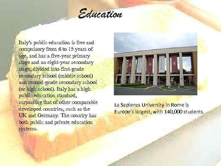 Education Italy's public education is free and compulsory from 6 to 15 years of