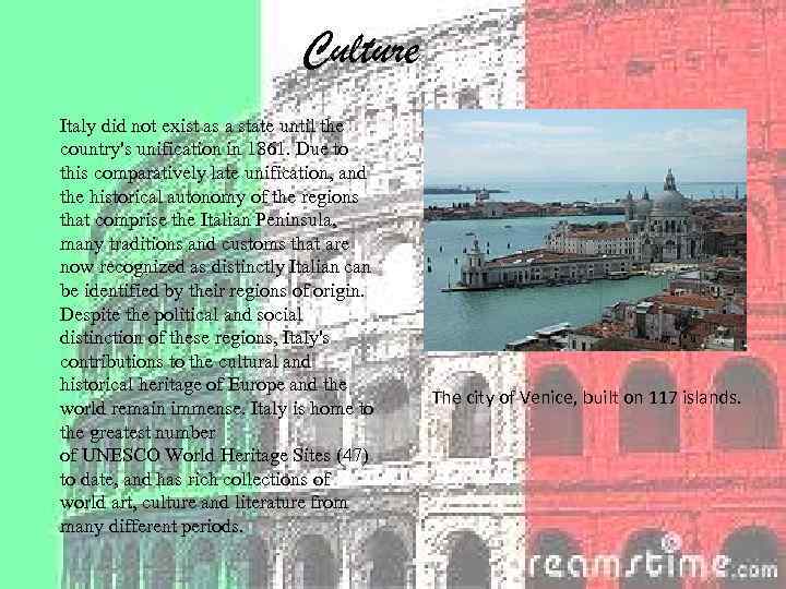 Culture Italy did not exist as a state until the country's unification in 1861.