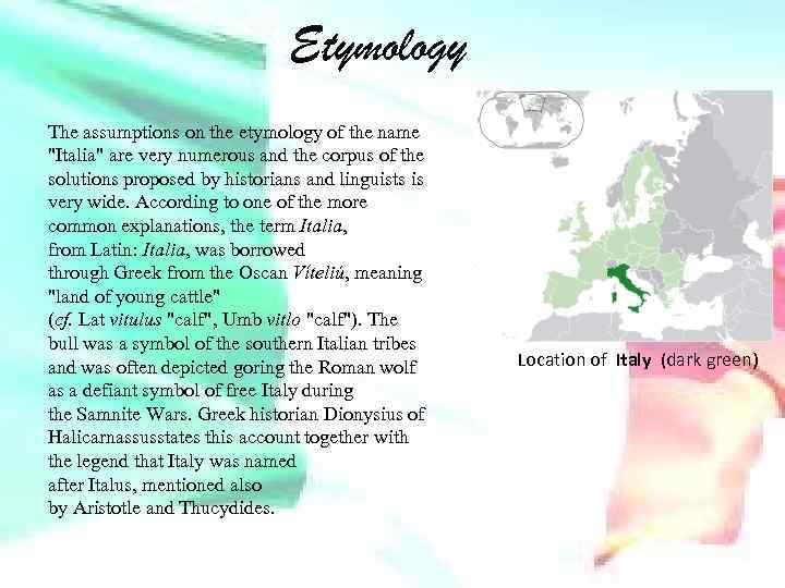 Etymology The assumptions on the etymology of the name "Italia" are very numerous and