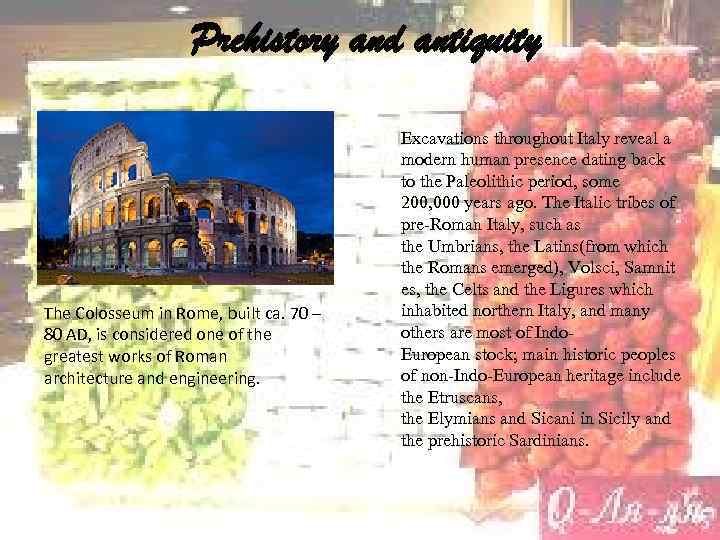 Prehistory and antiquity The Colosseum in Rome, built ca. 70 – 80 AD, is