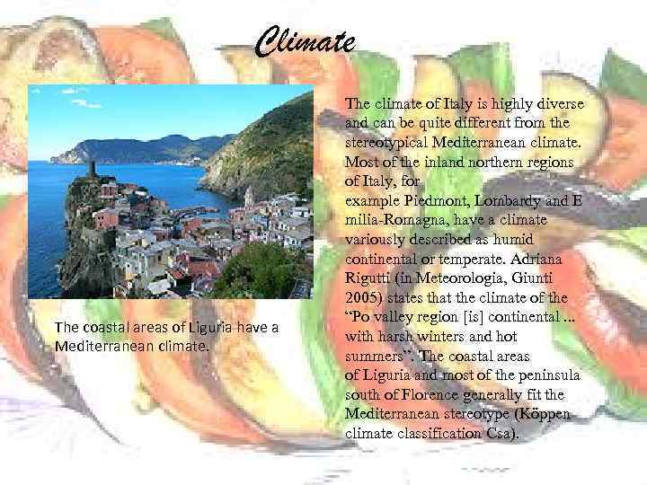 Climate The coastal areas of Liguria have a Mediterranean climate. The climate of Italy