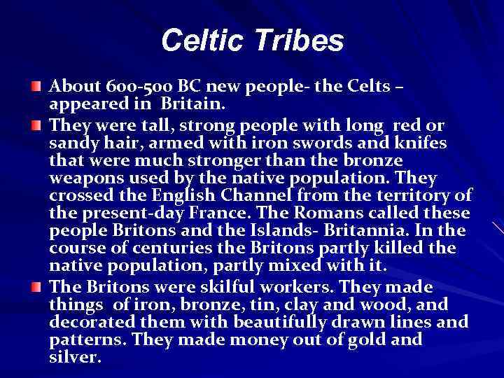Celtic Tribes About 600 -500 BC new people- the Celts – appeared in Britain.