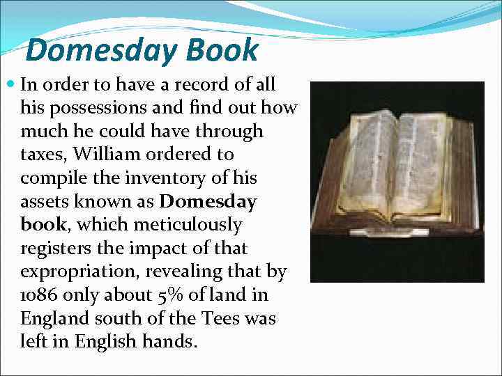 Domesday Book In order to have a record of all his possessions and find